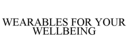 WEARABLES FOR YOUR WELLBEING trademark
