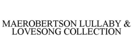MAEROBERTSON LULLABY & LOVESONG COLLECTION trademark