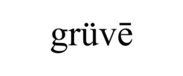 GRÜVE trademark