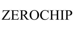 ZEROCHIP trademark