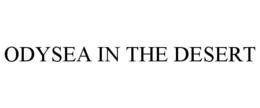 ODYSEA IN THE DESERT trademark