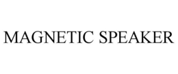 MAGNETIC SPEAKER trademark