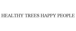 HEALTHY TREES HAPPY PEOPLE trademark