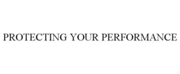 PROTECTING YOUR PERFORMANCE trademark