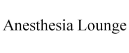 ANESTHESIA LOUNGE trademark