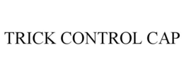 TRICK CONTROL CAP trademark