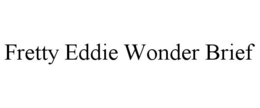 FRETTY EDDIE WONDER BRIEF trademark