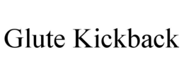 GLUTE KICKBACK trademark