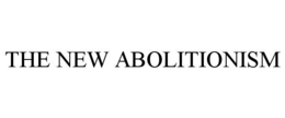 THE NEW ABOLITIONISM trademark