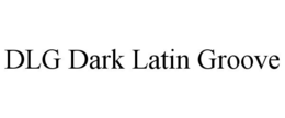DLG DARK LATIN GROOVE trademark