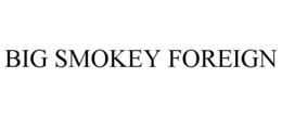 BIG SMOKEY FOREIGN trademark