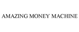 AMAZING MONEY MACHINE trademark