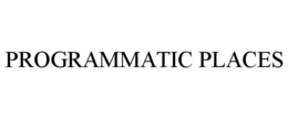 PROGRAMMATIC PLACES trademark