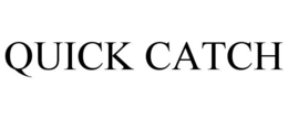 QUICK CATCH trademark