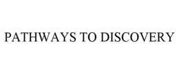 PATHWAYS TO DISCOVERY trademark