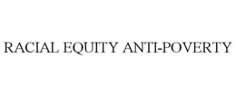 RACIAL EQUITY ANTI-POVERTY trademark
