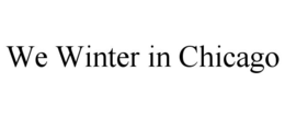 WE WINTER IN CHICAGO trademark