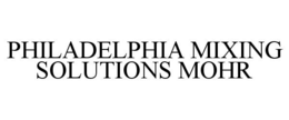 PHILADELPHIA MIXING SOLUTIONS MOHR trademark