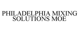 PHILADELPHIA MIXING SOLUTIONS MOE trademark