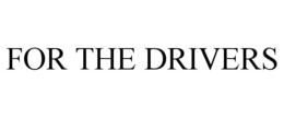 FOR THE DRIVERS trademark