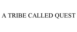 A TRIBE CALLED QUEST trademark
