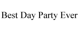 BEST DAY PARTY EVER trademark