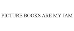 PICTURE BOOKS ARE MY JAM trademark