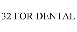 32 FOR DENTAL trademark