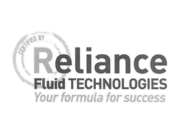 CERTIFIED RELIANCE FLUID TECHNOLOGIES YOUR FORMULA FOR SUCCESS trademark