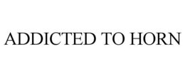 ADDICTED TO HORN trademark