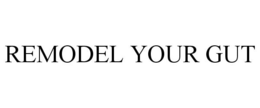 REMODEL YOUR GUT trademark