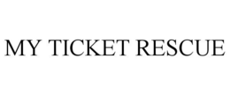 MY TICKET RESCUE trademark