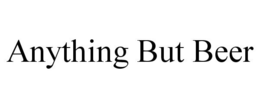 ANYTHING BUT BEER trademark