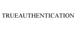 TRUEAUTHENTICATION trademark