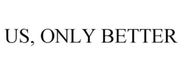 US, ONLY BETTER trademark