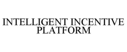 INTELLIGENT INCENTIVE PLATFORM trademark