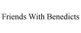 FRIENDS WITH BENEDICTS trademark