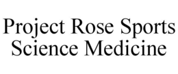 PROJECT ROSE SPORTS SCIENCE PROGRAM trademark