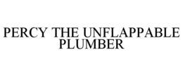 PERCY THE UNFLAPPABLE PLUMBER trademark