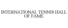INTERNATIONAL TENNIS HALL OF FAME trademark