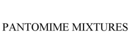 PANTOMIME MIXTURES trademark