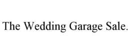 THE WEDDING GARAGE SALE. trademark