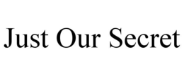 JUST OUR SECRET trademark
