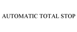 AUTOMATIC TOTAL STOP trademark