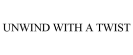 UNWIND WITH A TWIST trademark