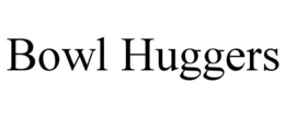 BOWL HUGGERS trademark