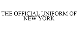 THE OFFICIAL UNIFORM OF NEW YORK trademark