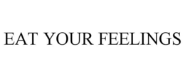 EAT YOUR FEELINGS trademark