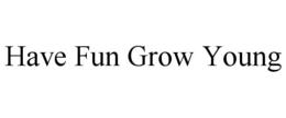 HAVE FUN GROW YOUNG trademark