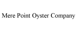 MERE POINT OYSTER COMPANY trademark
